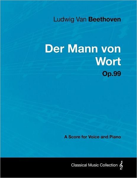 Cover for Ludwig Van Beethoven · Ludwig Van Beethoven - Der Mann Von Wort - Op.99 - a Score for Voice and Piano (Paperback Book) (2012)