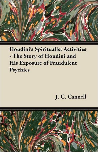 Cover for J C Cannell · Houdini's Spiritualist Activities - the Story of Houdini and His Exposure of Fraudulent Psychics (Paperback Bog) (2012)