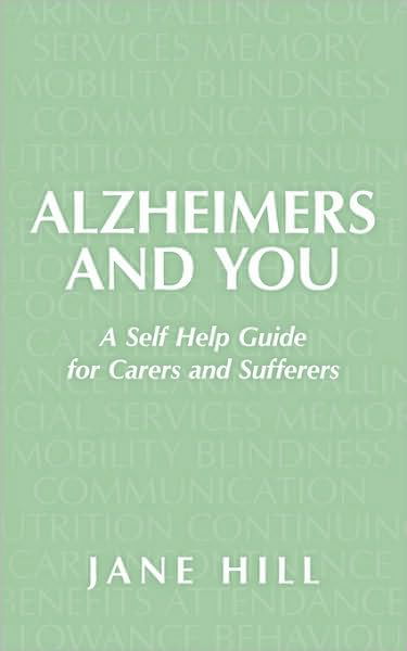 Cover for Jane Hill · Alzheimers and You: a Self Help Guide for Carers and Sufferers (Paperback Book) (2010)