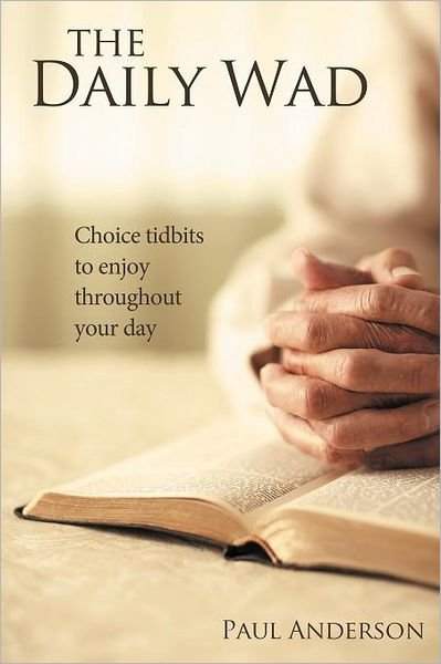 Cover for Paul Anderson · The Daily Wad: Choice Tidbits to Enjoy Throughout Your Day (Paperback Book) (2012)