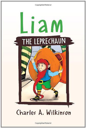 Cover for Charles a Wilkinson · Liam: the Leprechaun (Paperback Book) (2010)
