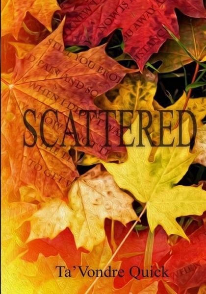 Scattered - Ta'vondre Quick - Books - CreateSpace Independent Publishing Platf - 9781456334710 - May 24, 2013