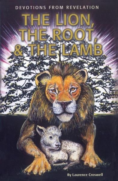 Laurence Croswell · The Lion, The Root & The Lamb: Devotions From Revelation (Paperback Book) (2018)
