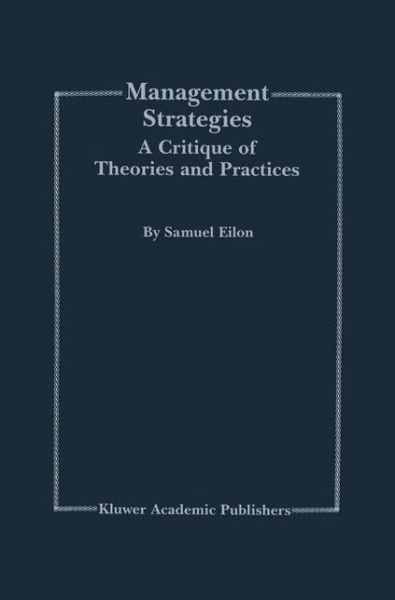 Management Strategies: A Critique of Theories and Practices - Samuel Eilon - Books - Springer-Verlag New York Inc. - 9781461370710 - October 11, 2012