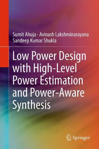 Cover for Sumit Ahuja · Low Power Design with High-Level Power Estimation and Power-Aware Synthesis (Inbunden Bok) (2011)