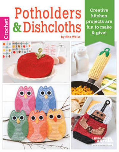 Potholders & Dishcloths: Creative Kitchen Projects are Fun to Make & Give! - Rita Weiss - Books - Leisure Arts Inc - 9781464733710 - October 15, 2015