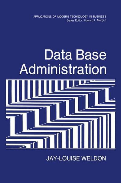 Cover for Jay-Louise Weldon · Data Base Administration - Applications of Modern Technology in Business (Paperback Book) [Softcover reprint of the original 1st ed. 1981 edition] (2012)