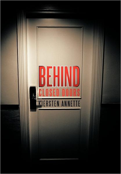 Kiersten Annette · Behind Closed Doors (Hardcover Book) (2012)