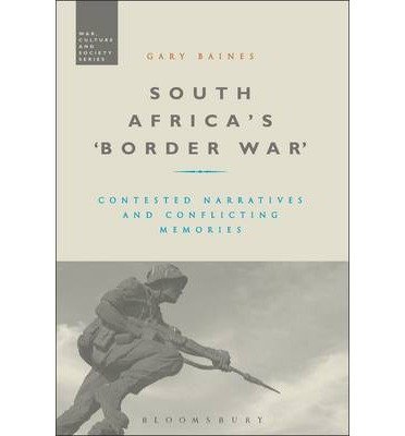 Cover for Baines, Professor Gary (Rhodes University, South Africa) · South Africa's 'Border War': Contested Narratives and Conflicting Memories - War, Culture and Society (Gebundenes Buch) (2014)