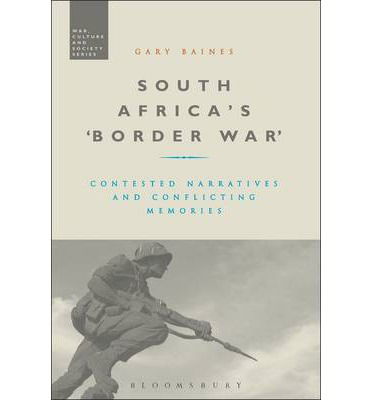 Cover for Baines, Professor Gary (Rhodes University, South Africa) · South Africa's 'Border War': Contested Narratives and Conflicting Memories - War, Culture and Society (Hardcover Book) (2014)