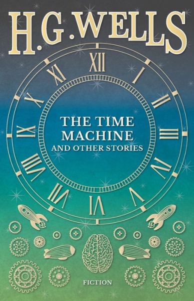 The Time Machine and Other Stories - H G Wells - Livros - Read Books - 9781473333710 - 6 de setembro de 2016