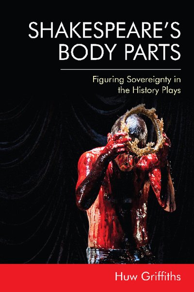 Cover for Huw Griffiths · Shakespeare'S Body Parts: Figuring Sovereignty in the History Plays (Paperback Book) (2022)