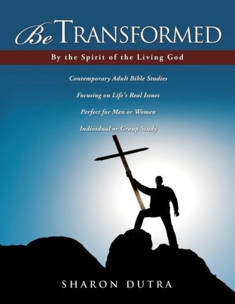 Be Transformed by the Spirit of the Living God - Sharon Dutra - Bøger - CreateSpace Independent Publishing Platf - 9781479188710 - 30. september 2011