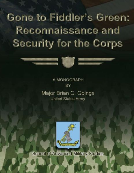 Cover for Major Brian C. Goings Us Army · Gone to Fiddler's Green:  Reconnaissance and Security for the Corps (Paperback Book) (2012)