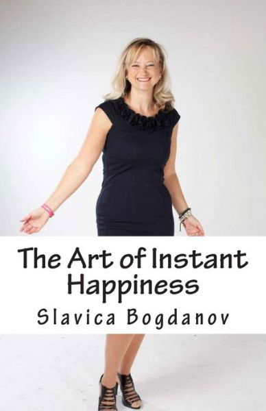 Cover for Slavica Bogdanov · The Art of Instant Happiness (Paperback Bog) (2012)