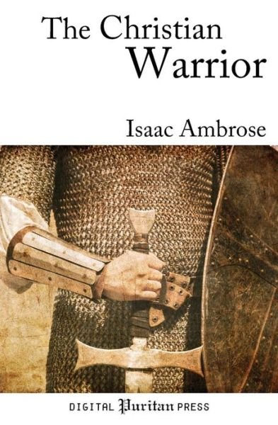Cover for Isaac Ambrose · The Christian Warrior: Wrestling with Sin, Satan, the World, and the Flesh (Taschenbuch) (2013)