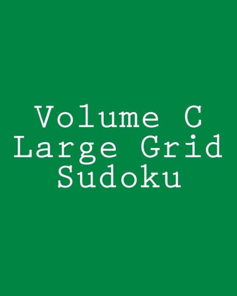 Volume C Large Grid Sudoku: Fun, Large Grid Sudoku Puzzles - Rich Grant - Książki - Createspace - 9781482368710 - 6 lutego 2013