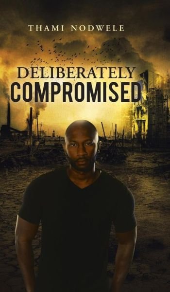 Cover for Thami Nodwele · Deliberately Compromised (Hardcover bog) (2015)