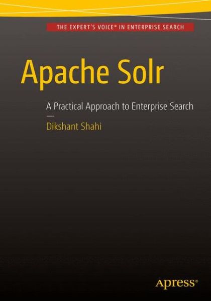 Cover for Dikshant Shahi · Apache Solr: A Practical Approach to Enterprise Search (Paperback Book) [1st edition] (2015)