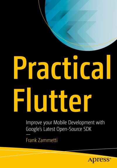 Cover for Frank Zammetti · Practical Flutter: Improve your Mobile Development with Google’s Latest Open-Source SDK (Taschenbuch) [1st edition] (2019)