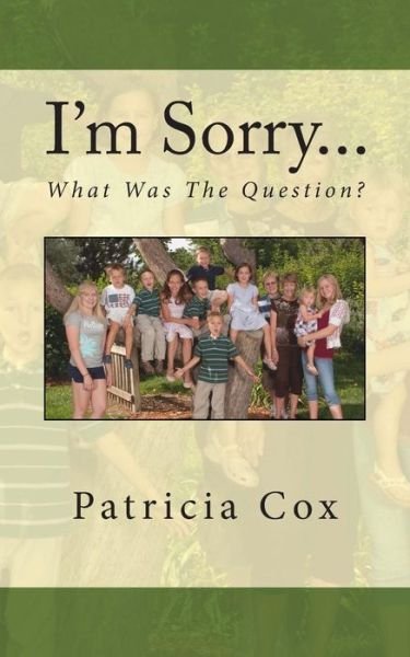 Patricia Cox · I'm Sorry...what Was the Question? (Paperback Book) (2013)