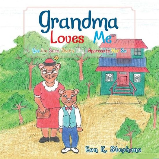 Cover for Eon K Stephens · Grandma Loves Me: Yes I'm Sure, That's Why I Appreciate Her So (Pocketbok) (2014)