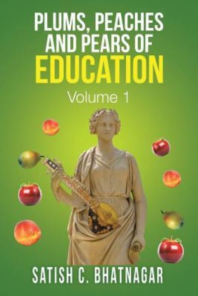 Cover for Satish C Bhatnagar · Plums, Peaches and Pears of Education (Paperback Book) (2016)