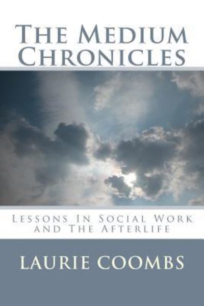 Cover for Laurie Coombs · The Medium Chronicles: Lessons in Social Work and the Afterlife (Paperback Book) (2013)