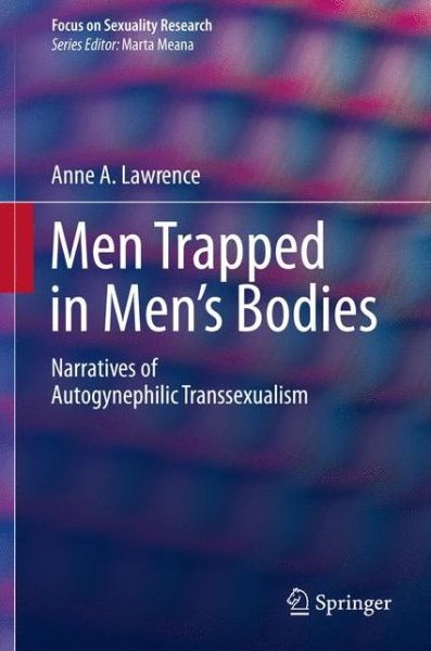 Cover for Anne A. Lawrence · Men Trapped in Men's Bodies: Narratives of Autogynephilic Transsexualism - Focus on Sexuality Research (Paperback Book) [2013 edition] (2014)