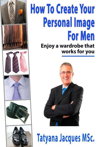 Cover for Tatyana Jacques · How to Create Your Personal Image - for Men: Enjoy a Wardrobe That Works for You (Paperback Book) (2014)