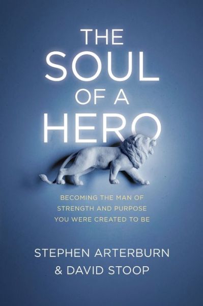 Cover for Stephen Arterburn · The Soul of a Hero (Paperback Book) (2021)