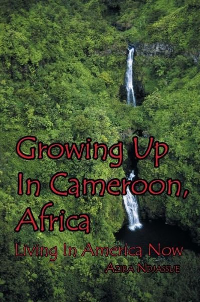 Cover for Azira Ndjassue · Growing Up in Cameroon, Africa: Living in America Now (Paperback Book) (2014)