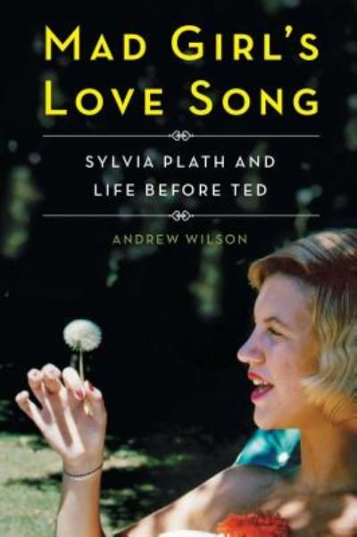Cover for Andrew Wilson · Mad Girl's Love Song : Sylvia Plath and Life Before Ted (Paperback Bog) (2016)