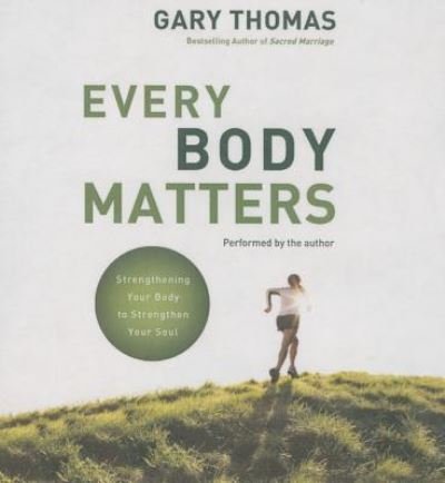 Every Body Matters - Gary Thomas - Musikk - Zondervan on Brilliance Audio - 9781501212710 - 1. mars 2016