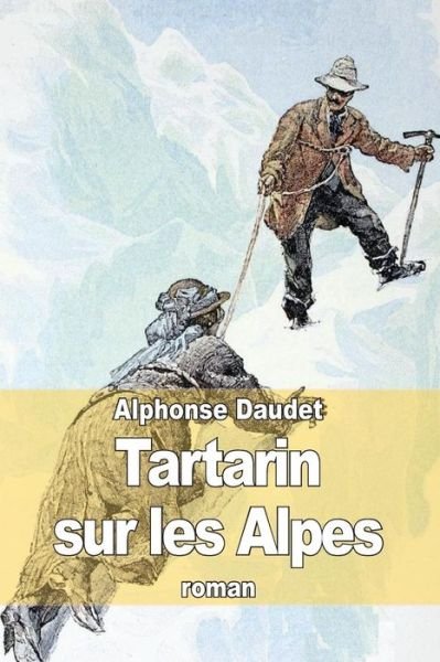 Cover for Alphonse Daudet · Tartarin Sur Les Alpes: Nouveaux Exploits Du Heros Tarasconnais (Pocketbok) (2014)