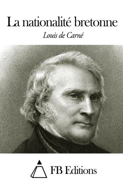 La Nationalite Bretonne - Louis De Carne - Książki - Createspace - 9781505454710 - 9 grudnia 2014