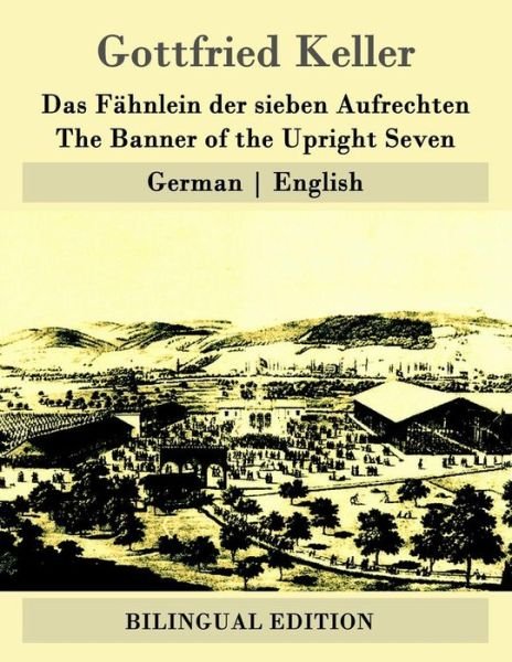 Cover for Gottfried Keller · Das Fahnlein Der Sieben Aufrechten / the Banner of the Upright Seven: German - English (Pocketbok) (2015)
