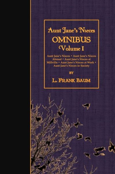 Cover for L Frank Baum · Aunt Jane's Nieces Omnibus, Volume I: Aunt Jane's Nieces - Aunt Jane's Nieces Abroad - Aunt Jane's Nieces at Millville - Aunt Jane's Nieces at Work - (Paperback Book) (2015)