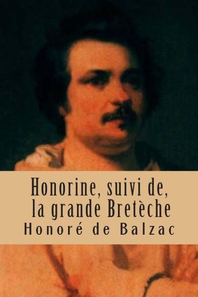 Honorine, Suivi De, La Grande Breteche - Honore De Balzac - Books - Createspace - 9781508776710 - March 7, 2015