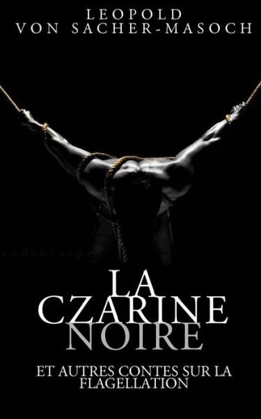 Cover for Leopold Von Sacher-masoch · La Czarine Noire et Autres Contes Sur La Flagellation (Paperback Book) (2015)