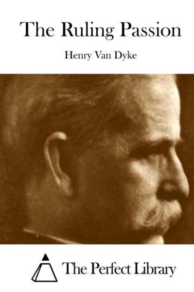 The Ruling Passion - Henry Van Dyke - Livres - Createspace - 9781512090710 - 7 mai 2015