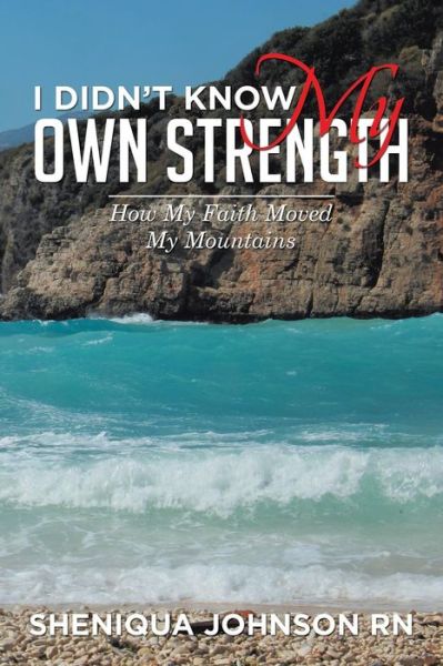 Cover for Sheniqua Johnson RN · I Didn't Know My Own Strength : How My Faith Moved My Mountains (Paperback Book) (2015)