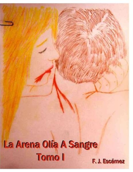 Cover for F J Escamez · La Arena Olia a Sangre Tomo I (Paperback Book) (2015)