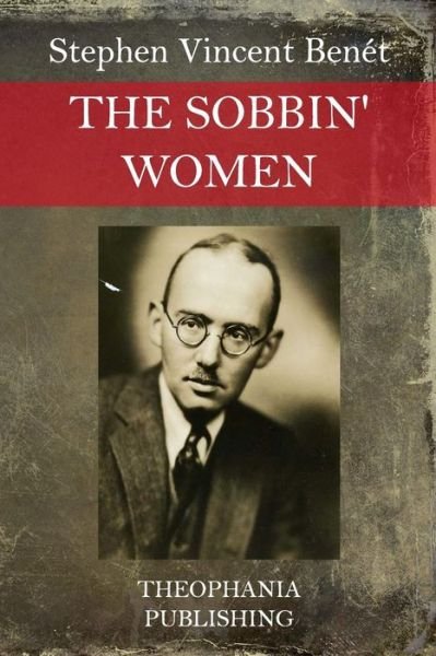 The Sobbin' Women - Stephen Vincent Benet - Libros - Createspace - 9781517079710 - 28 de agosto de 2015