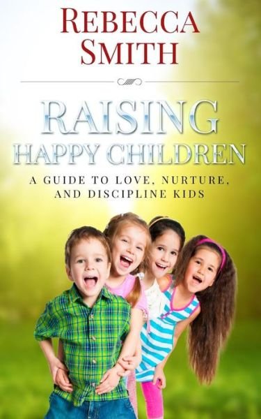 Cover for Rebecca Smith · Raising Happy Children (Paperback Bog) (2015)