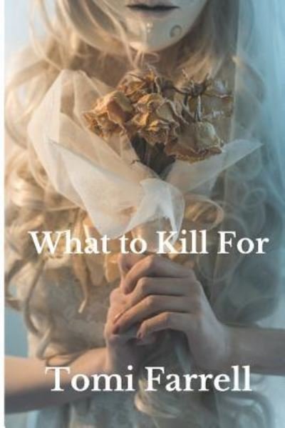 Cover for Tomi Farrell · What to Kill for (Paperback Book) (2016)