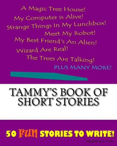 Tammy's Book Of Short Stories - K P Lee - Książki - Createspace Independent Publishing Platf - 9781522862710 - 1 grudnia 2015