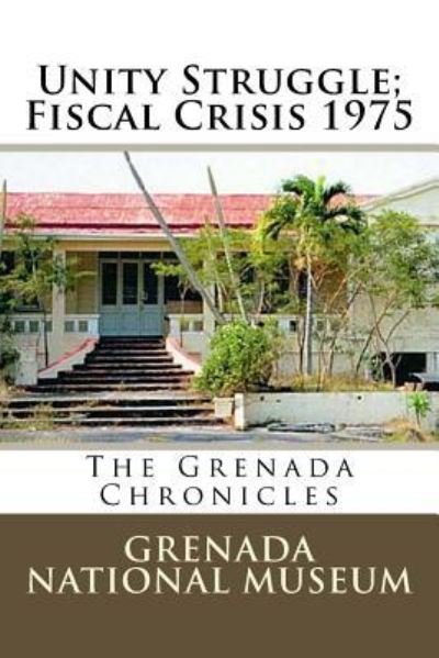 Cover for Grenada National Museum · Unity Struggle; Fiscal Crisis 1975 (Pocketbok) (2016)