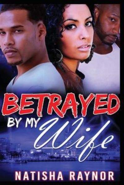 Cover for Natisha Raynor · Betrayed by My Wife (Taschenbuch) (2016)