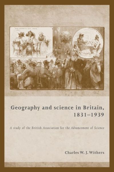 Cover for Charles Withers · Geography and Science in Britain, 1831–1939: A Study of the British Association for the Advancement of Science (Paperback Book) (2017)